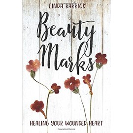 Beauty Marks: Healing Your Wounded Heart