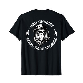 Monkey Bad Choices Make Good Stories (On Back) T-Shirt