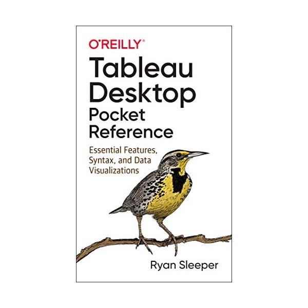Tableau Desktop Pocket Reference: Essential Features, Syntax, and Data Visualizations