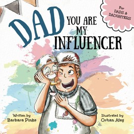 Dad You Are My Influencer (Dad & Daughter Edition): A Special Book for My Dad, My Hero, to Celebrate the Father Daughter Bond and Unconditional Love (Celebrating Special Bonds)