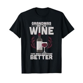 Grandmas Are Like Wine They Make Everything Better T-Shirt