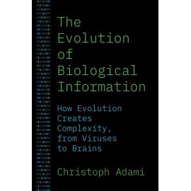 The Evolution Of Biological Information: How Evolution Creates Complexity, ...