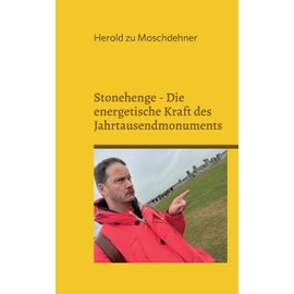 Stonehenge - Die energetische Kraft des Jahrtausendmonuments: Nutzen Sie die geheimnisvolle Energie für Gesundheit, Glück, Erfolg und Anziehungskraft