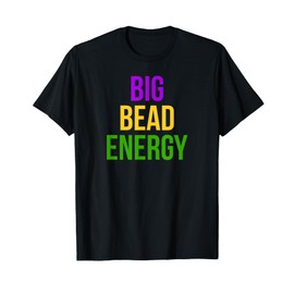 Big Bead Energy Mardi Gras Carnival New Orleans Parade Cajun T-Shirt