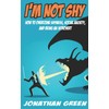I’m Not Shy: How to overcome shyness, social anxiety, and