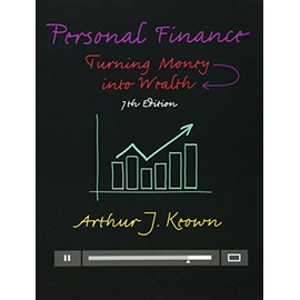 Personal Finance: Turning Money into Wealth (Prentice Hall Series in Finance)