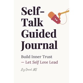 Self-Talk Guided Journal: Build Inner Trust & Let Self-Love Lead: (An Intimate Dialogue with the Deepest Parts of You)