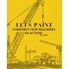 Let’s paint construction machines in action!