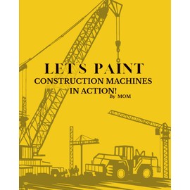 Let’s paint construction machines in action!
