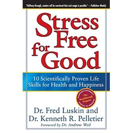 Stress Free for Good: 10 Scientifically Proven Life Skills for Health and Happiness