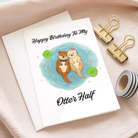 Podagree Funny Birthday Card - 'Happy Birthday To My Otter Half' - For Boyfriend Girlfriend Wife Husband Fiance - Cute Animal Humor - Card For Couple Partner Lover