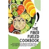 The Fiber Fueled Cookbook