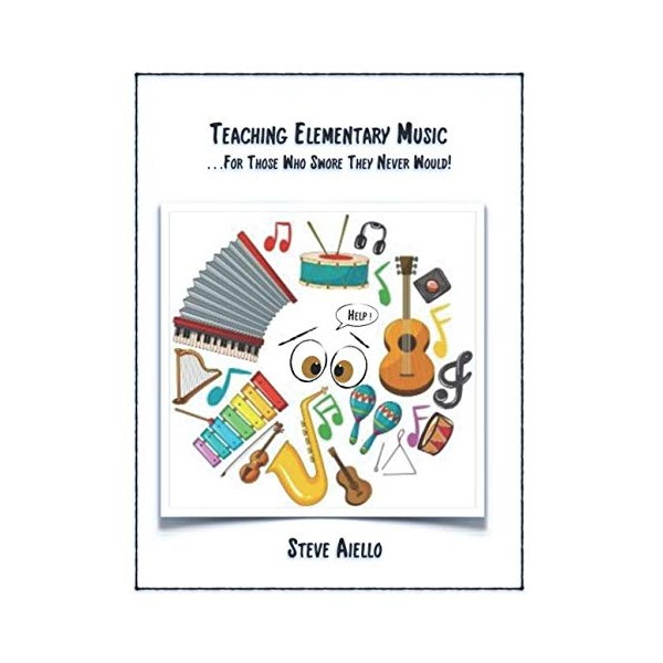 Teaching Elementary Music: ...For Those Who Swore They Never Would!