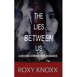 THE LIES BETWEEN US: A SECOND CHANCE FAKE ROMANCE