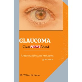  Glaucoma; Clear Vision Ahead : Understanding and Managing Glaucoma