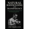 Natural Bodybuilding and Transparency: Achieve Real, Drug-Free Muscle Growth—No Gimmicks,