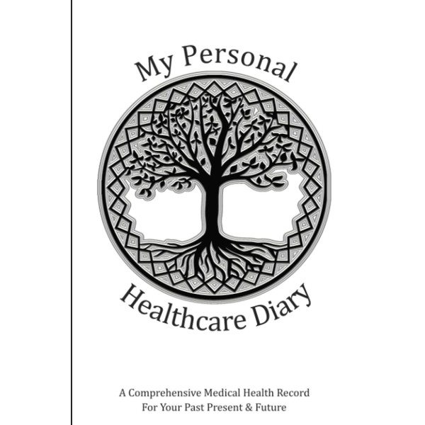 My Personal Healthcare Diary: A Comprehensive Medical Health Record: Your