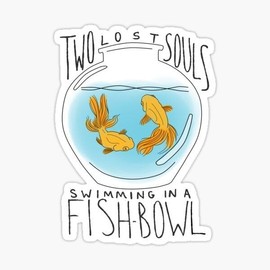 Two Lost Souls Swimming in A Fish-Bowl Sticker -Vinyl -Decal for car Bumper, Water Bottle, tumblers, Laptop Waterproof 5"