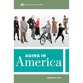 Aging in America (Sociology in the Twenty-First Century) (Volume 8)