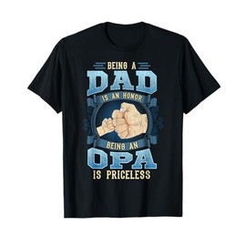 Being A Dad Is An Honor Being An Opa Is Priceless T-Shirt