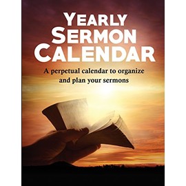 Yearly Sermon Calendar: A perpetual calendar to organize and plan your sermons