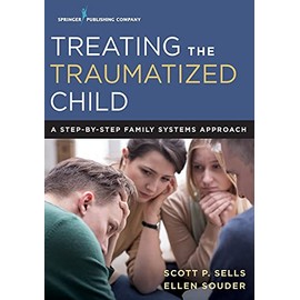 Treating the Traumatized Child: A Step-by-Step Family Systems Approach