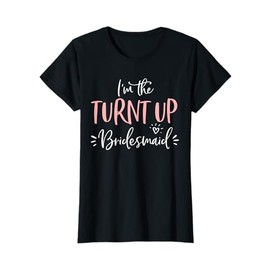 The Turnt Up Bridesmaid Funny Matching Bachelorette Party T-Shirt