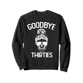 Saying Goodbye to My 30s, Last Year In My 30s, Rip Thirties Sweatshirt