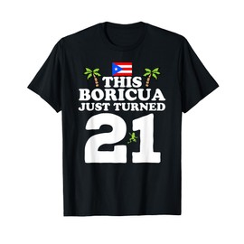 This Boricua Just Turned 21 - Puerto Rican 21st Birthday T-Shirt