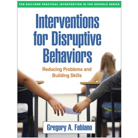 Interventions for Disruptive Behaviors: Reducing Problems and Building Skills