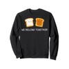 We Belong Together Fluffernutter Sweatshirt