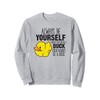 Cute Duck Always Be Yourself Unless You Can Be A