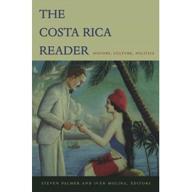 The Costa Rica Reader: History, Culture, Politics (Latin America Readers)