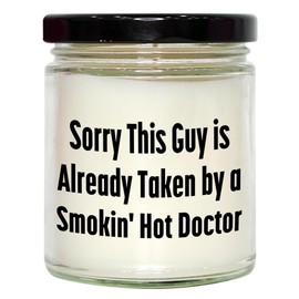 Doctor's Got a New Flame Sorry This Guy is Already Taken by A Smokin' Hot Doctor 9oz Vanilla Soy Candle Gift for Doctor's Birthday
