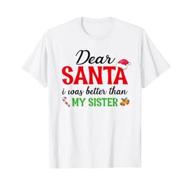 Dear Santa I Was Better Than My Sister Matching Sibling Xmas T-Shirt
