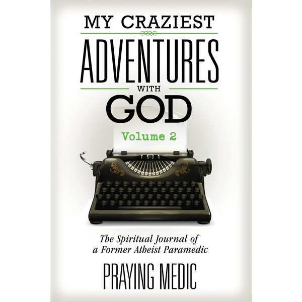 My Craziest Adventures With God - Volume 2: The Spiritual