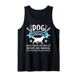 Dog Grooming - Where Breeds Are Made Up... Dog Groomer Tank Top