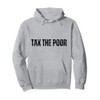 TTP Tax The Poor Funny Anti Capitalist Pullover Hoodie