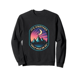 It's Another Half Mile Or So - Vintage Hiking Outdoor Sweatshirt