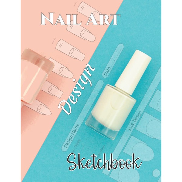 Nail Art Design Sketchbook: Nail Art Journal for practicing nail