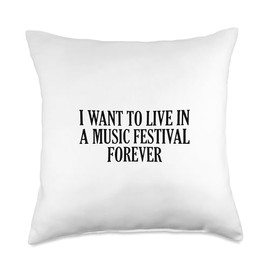 I Want To Live In A Music Festival Forever Throw Pillow