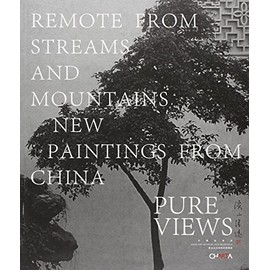 Pure Views: Remote from Streams and Mountains: New Painting from China