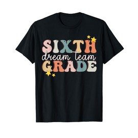 Sixth Grade Dream Team First Day of 6th Grade Teachers Men Women T-Shirt