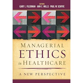 Managerial Ethics in Healthcare: A New Perspective (AUPHA/HAP Book)