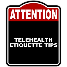TELEHEALTH ETIQUETTE TIPS Attention Red Black Aluminum Composite Sign 15 x 18 inches