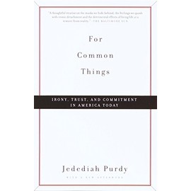 For Common Things: Irony, Trust and Commitment in America Today
