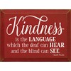 Wooden Sign: Kindness is the language which the deaf can hear and the blind can see~ Mark Twain (Red)
