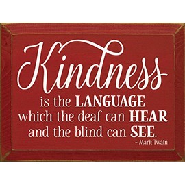 Wooden Sign: Kindness is the language which the deaf can hear and the blind can see~ Mark Twain (Red)
