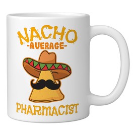 Nacho Average Pharmacist Mexican Cinco De Mayo Fiesta Ceramic Mug, White