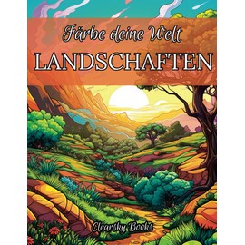 Färbe deine Welt: LANDSCHAFTEN.: Malbuch für Erwachsene. Erkunde, Träume, Entspanne: Vom Strand bis zum Berg, entfliehe dem Alltag, finde deinen ... und färbe ihn, wie es dir am besten gefällt.